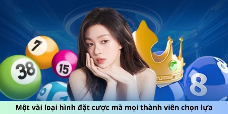 Một vài loại hình đặt cược mà mọi thành viên chọn lựa